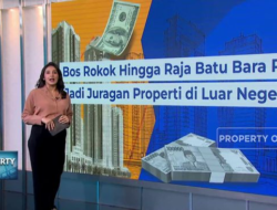 Dari Raja Rokok Hingga Pemimpin Batu Bara Menjadi Pemilik Properti di Luar Negeri