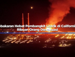 “Kebakaran Pembangkit Listrik California: Evakuasi Ribuan Orang”